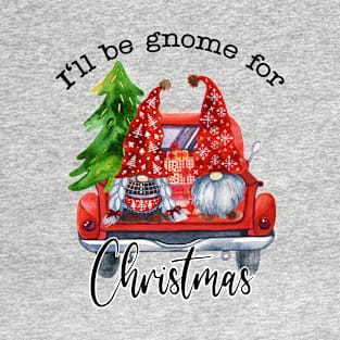 I'll be gnome for christmas T-Shirt
